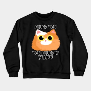 Fluff You [B] Crewneck Sweatshirt